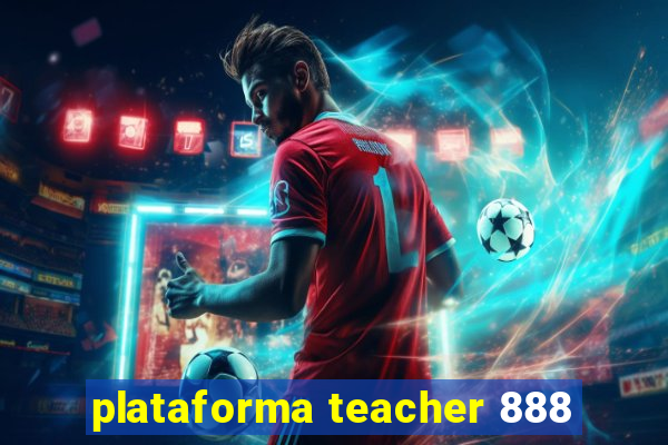 plataforma teacher 888